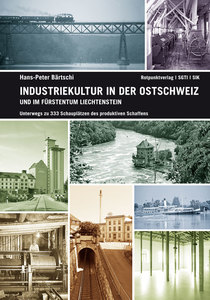 Cover für 'Industriekultur in der Ostschweiz und im Fürstentum Liechtenstein'